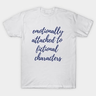 Emotionally Attached to Fictional Characters T-Shirt